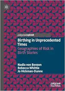Birthing in Unprecedented Times: Geographies of Risk in Birth Stories (PDF)