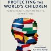 Protecting the World’s Children: public health, human rights, capabilities (PDF)
