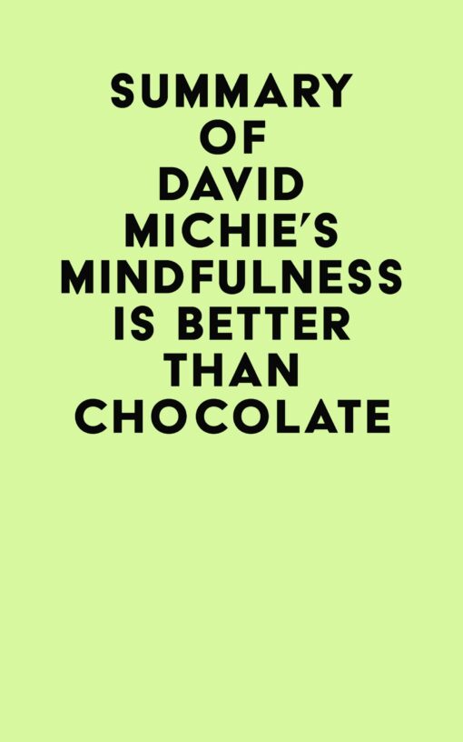 Summary of David Michie’s Mindfulness Is Better Than Chocolate (EPUB)