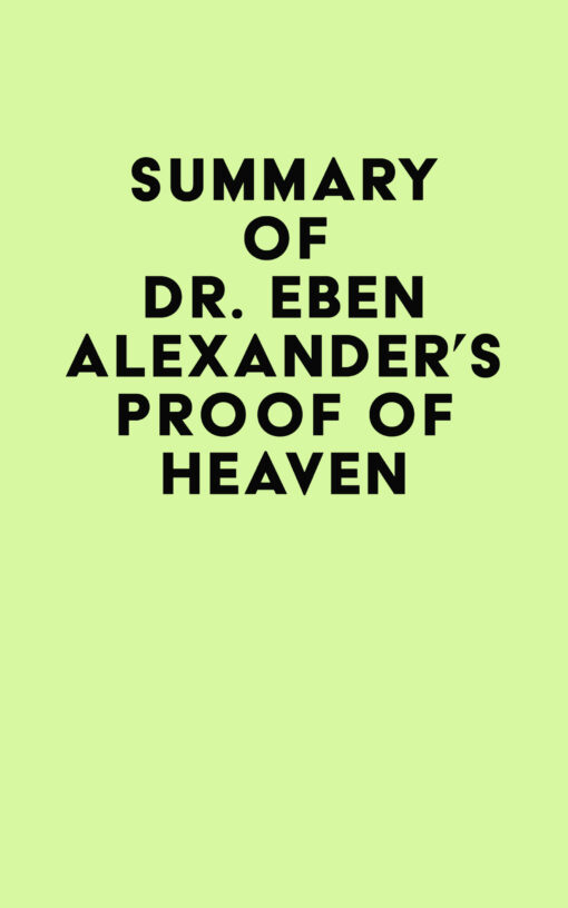 Summary of Dr. Eben Alexander’s Proof of Heaven (EPUB)
