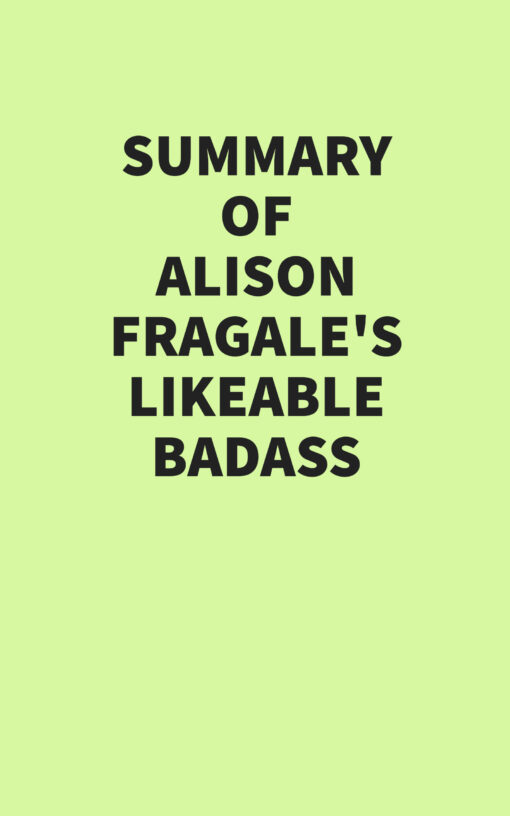 Summary of Alison Fragale’s Likeable Badass (EPUB)