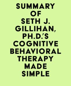 Summary of Seth J. Gillihan, Ph.D.’s Cognitive Behavioral Therapy Made Simple (EPUB)