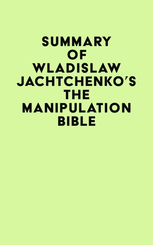 Summary of Wladislaw Jachtchenko’s The Manipulation Bible (EPUB)