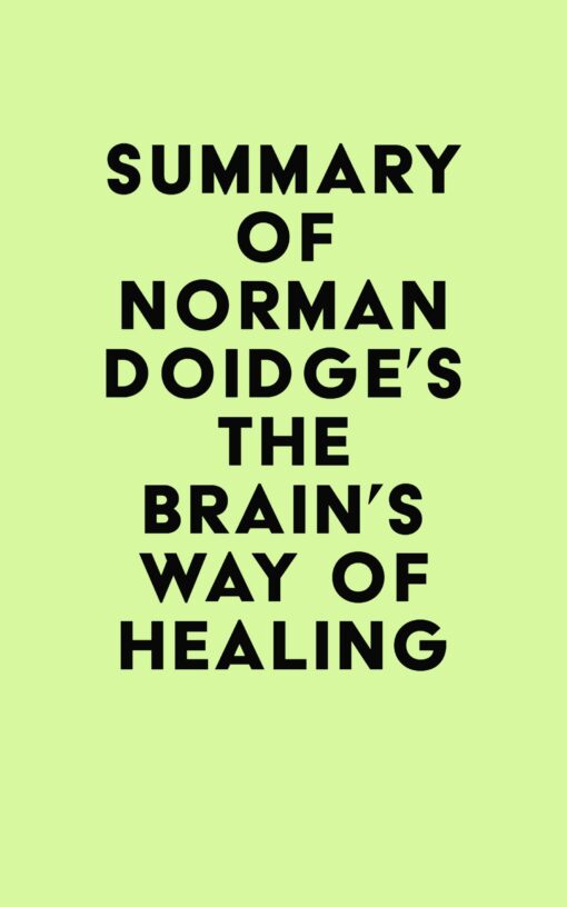 Summary of Norman Doidge’s The Brain’s Way of Healing (EPUB)