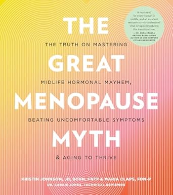 The Great Menopause Myth: The Truth on Mastering Midlife Hormonal Mayhem, Beating Uncomfortable Symptoms, and Aging to Thrive (EPUB)